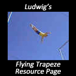 Ludwig's Flying Trapeze Resource Page Ludwig's Flying Trapeze Resource Page